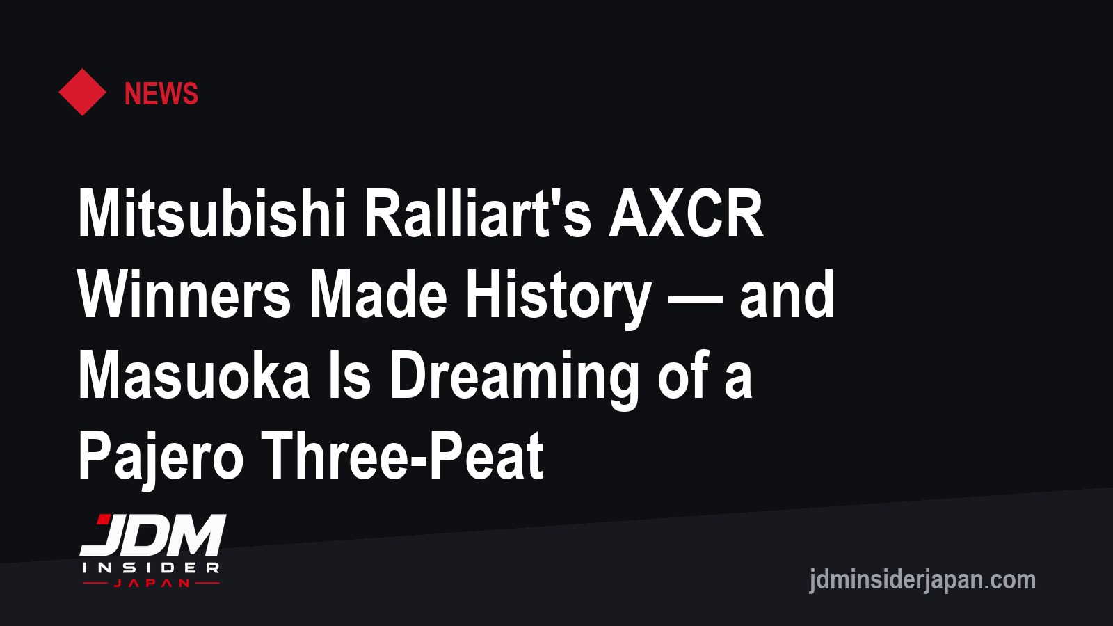 Mitsubishi Ralliart's AXCR Winners Made History — and Masuoka Is Dreaming of a Pajero Three-Peat