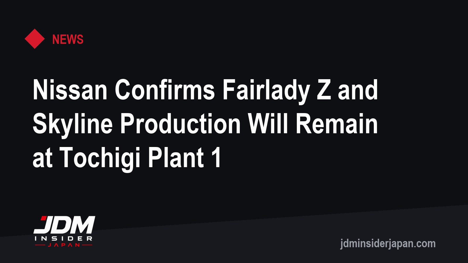 Nissan Confirms Fairlady Z and Skyline Production Will Remain at Tochigi Plant 1