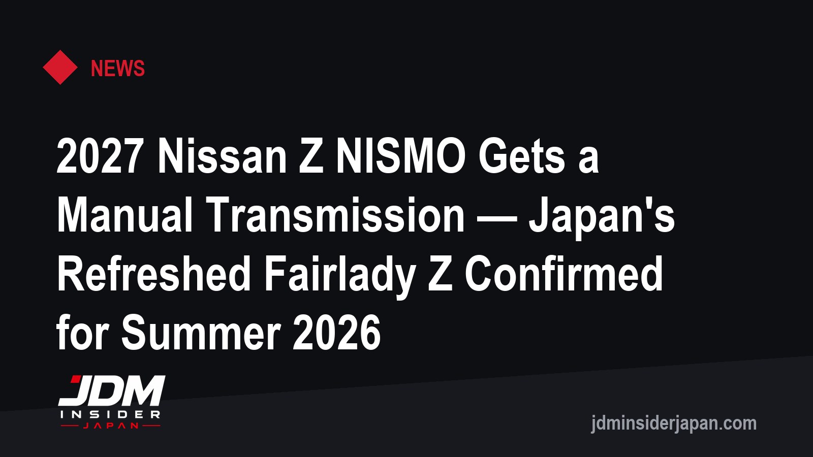 2027 Nissan Z NISMO Gets a Manual Transmission — Japan's Refreshed Fairlady Z Confirmed for Summer 2026