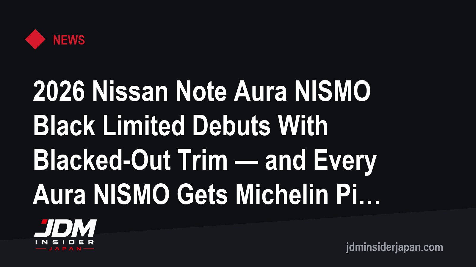2026 Nissan Note Aura NISMO Black Limited Debuts With Blacked-Out Trim — and Every Aura NISMO Gets Michelin Pilot Sport 5s