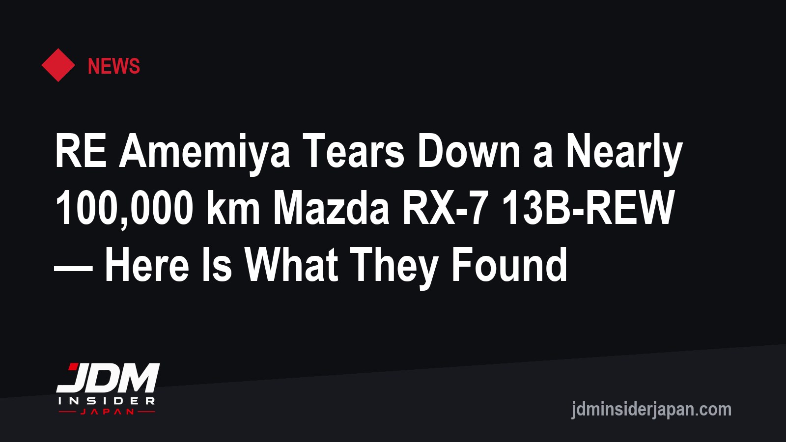 RE Amemiya Tears Down a Nearly 100,000 km Mazda RX-7 13B-REW — Here Is What They Found