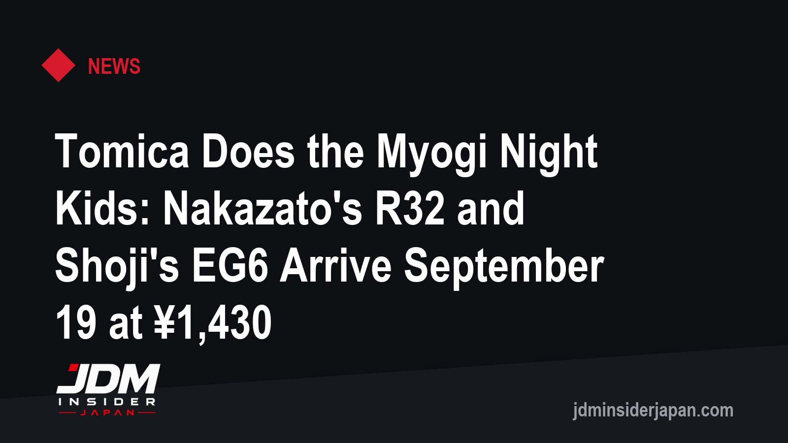 Tomica Does the Myogi Night Kids: Nakazato's R32 and Shoji's EG6 Arrive September 19 at ¥1,430